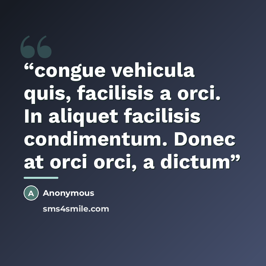 “congue vehicula quis, facilisis a orci. In aliquet facilisis condimentum. Donec at orci orci, a dictum” quote by Anonymous