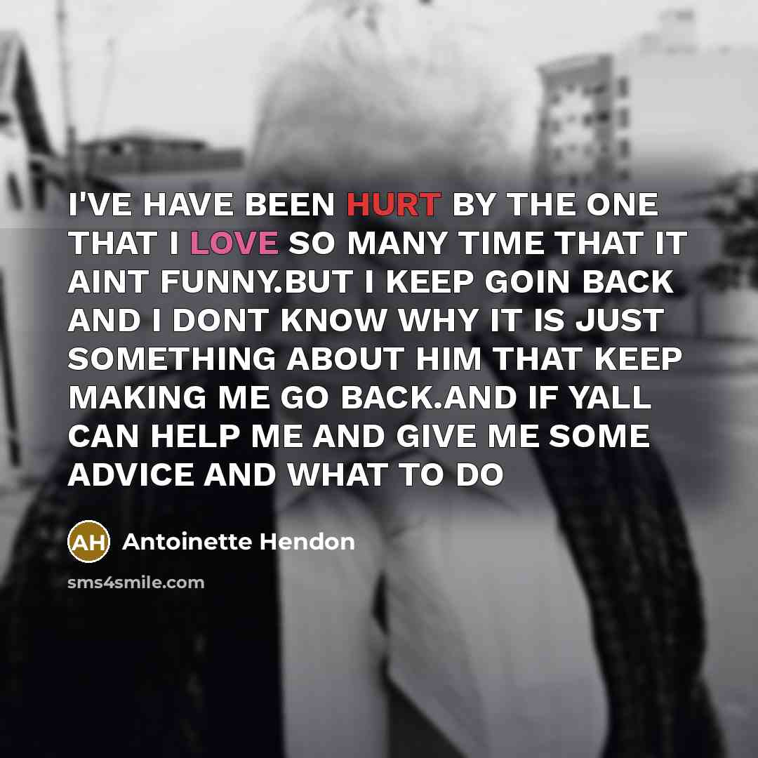 “I'VE HAVE BEEN HURT BY THE ONE THAT I LOVE…” quote by Antoinette Hendon