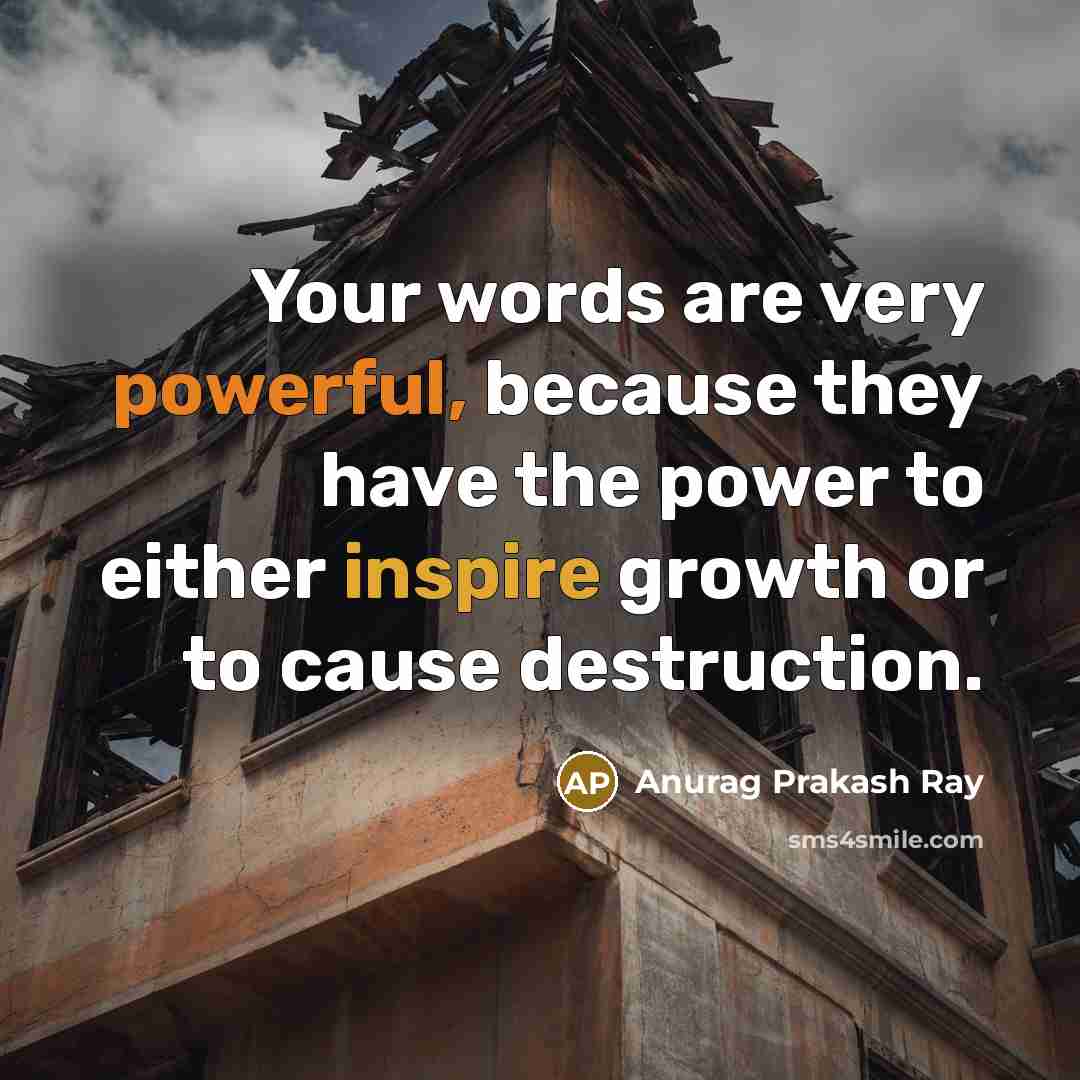 “Your words are very powerful, because they have the power…” quote by Anurag Prakash Ray