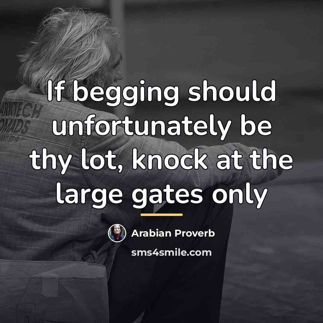 “If begging should unfortunately be thy lot, knock at the…” quote by Arabian Proverb