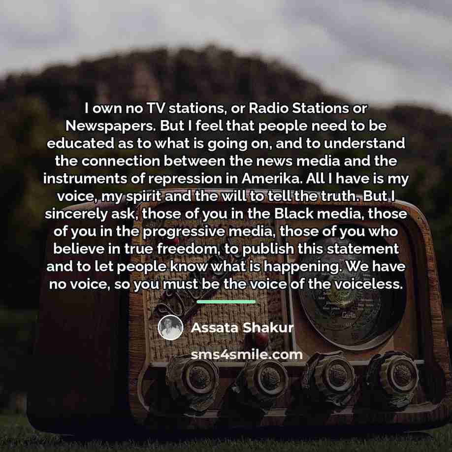 “I own no TV stations, or Radio Stations or Newspapers.…” quote by Assata Shakur
