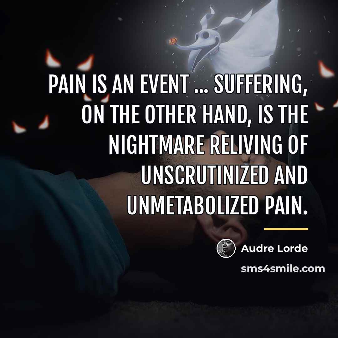“Pain is an event ... Suffering, on the other hand,…” quote by Audre Lorde