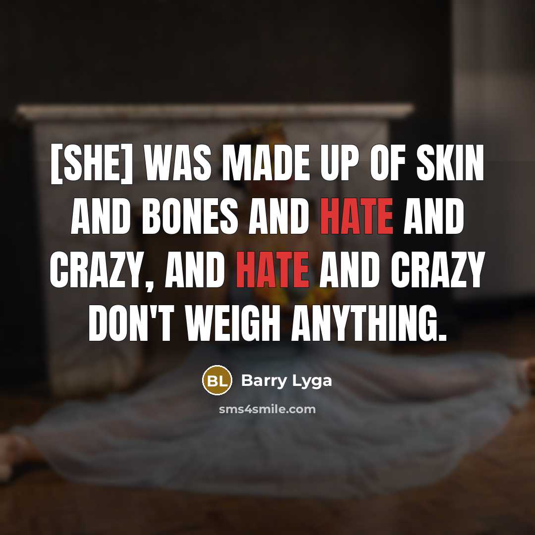 “[She] was made up of skin and bones and hate…” quote by Barry Lyga
