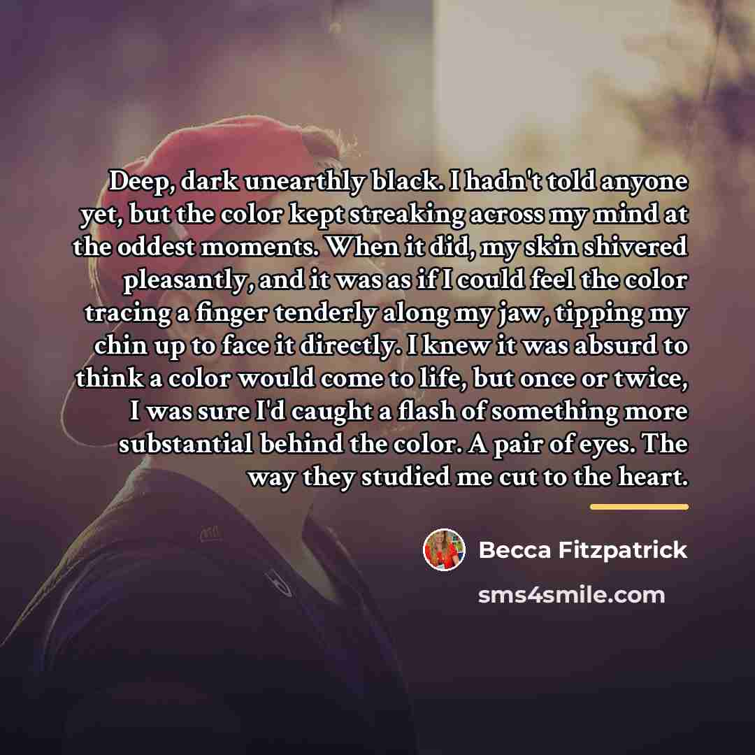 “Deep, dark unearthly black. I hadn't told anyone yet, but…” quote by Becca Fitzpatrick
