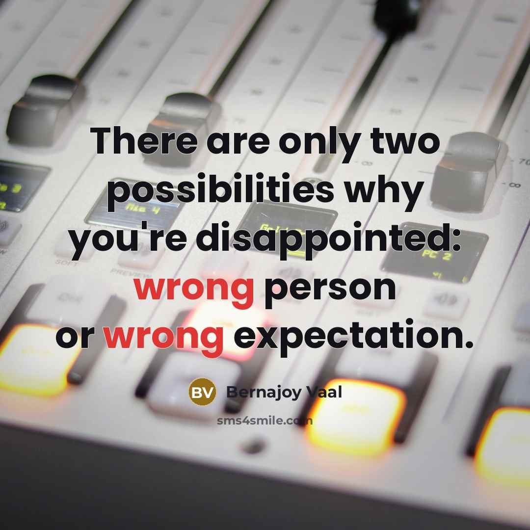 “There are only two possibilities why you're disappointed: wrong person…” quote by Bernajoy Vaal