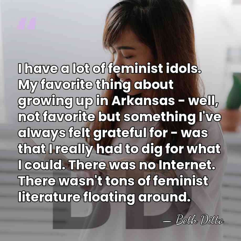 I have a lot of feminist idols. My favorite thing about growing&hellip; - Beth Ditto