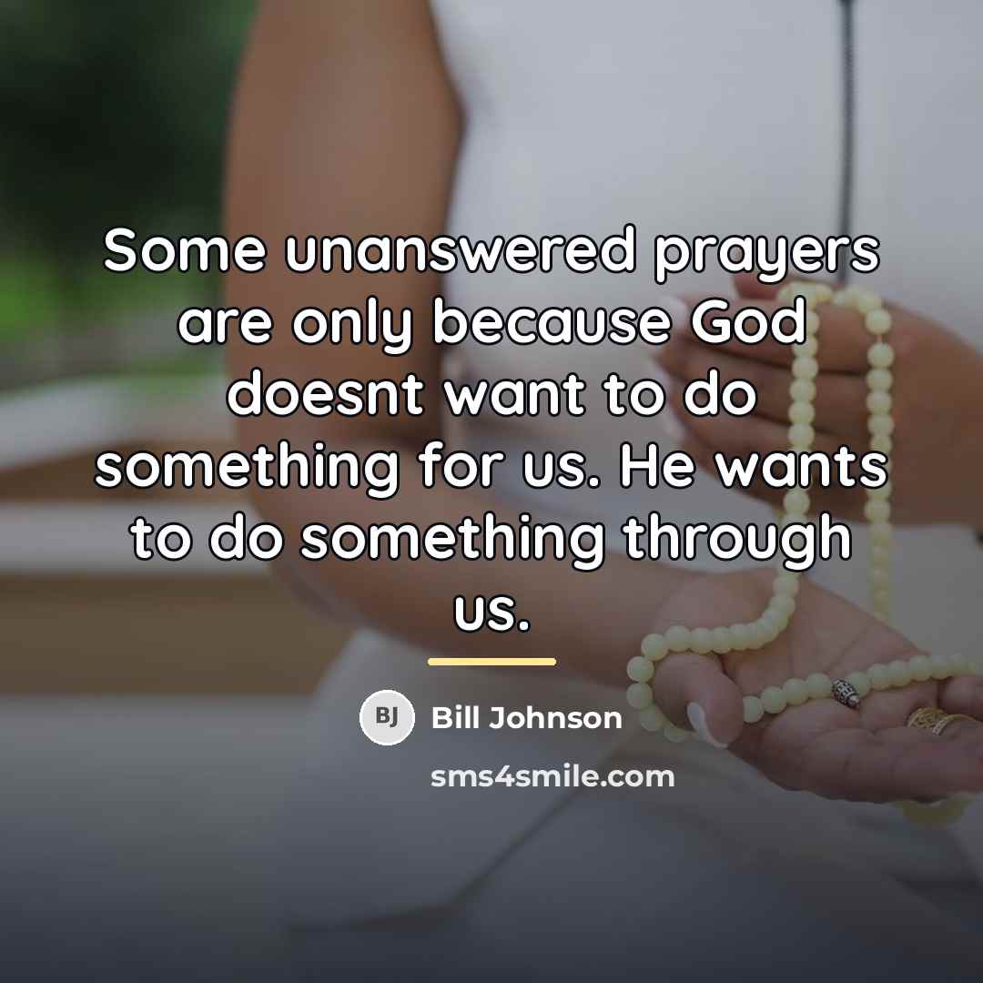 “Some unanswered prayers are only because God doesnt want to…” quote by Bill Johnson