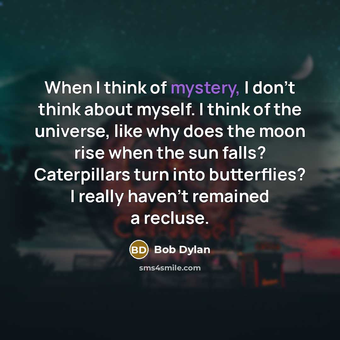 “When I think of mystery, I don't think about myself.…” quote by Bob Dylan