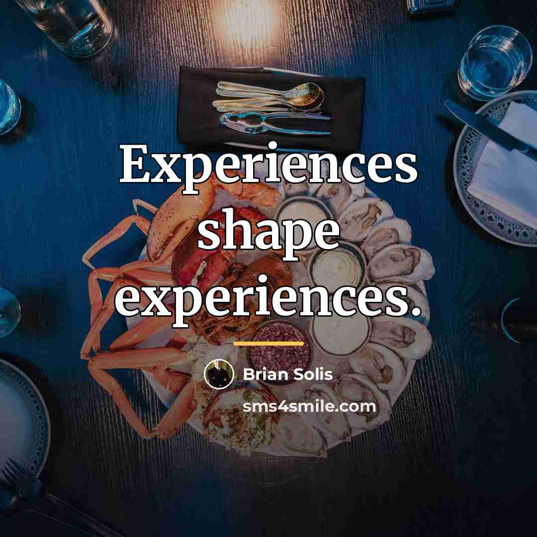 “Experiences shape experiences.…” quote by Brian Solis