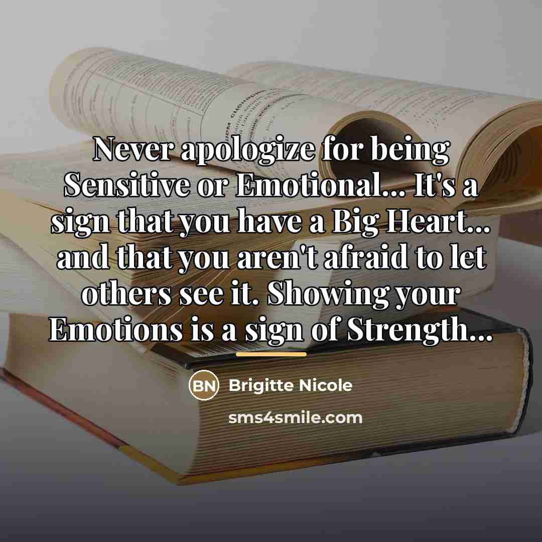 “Never apologize for being Sensitive or Emotional... It's a sign…” quote by Brigitte Nicole