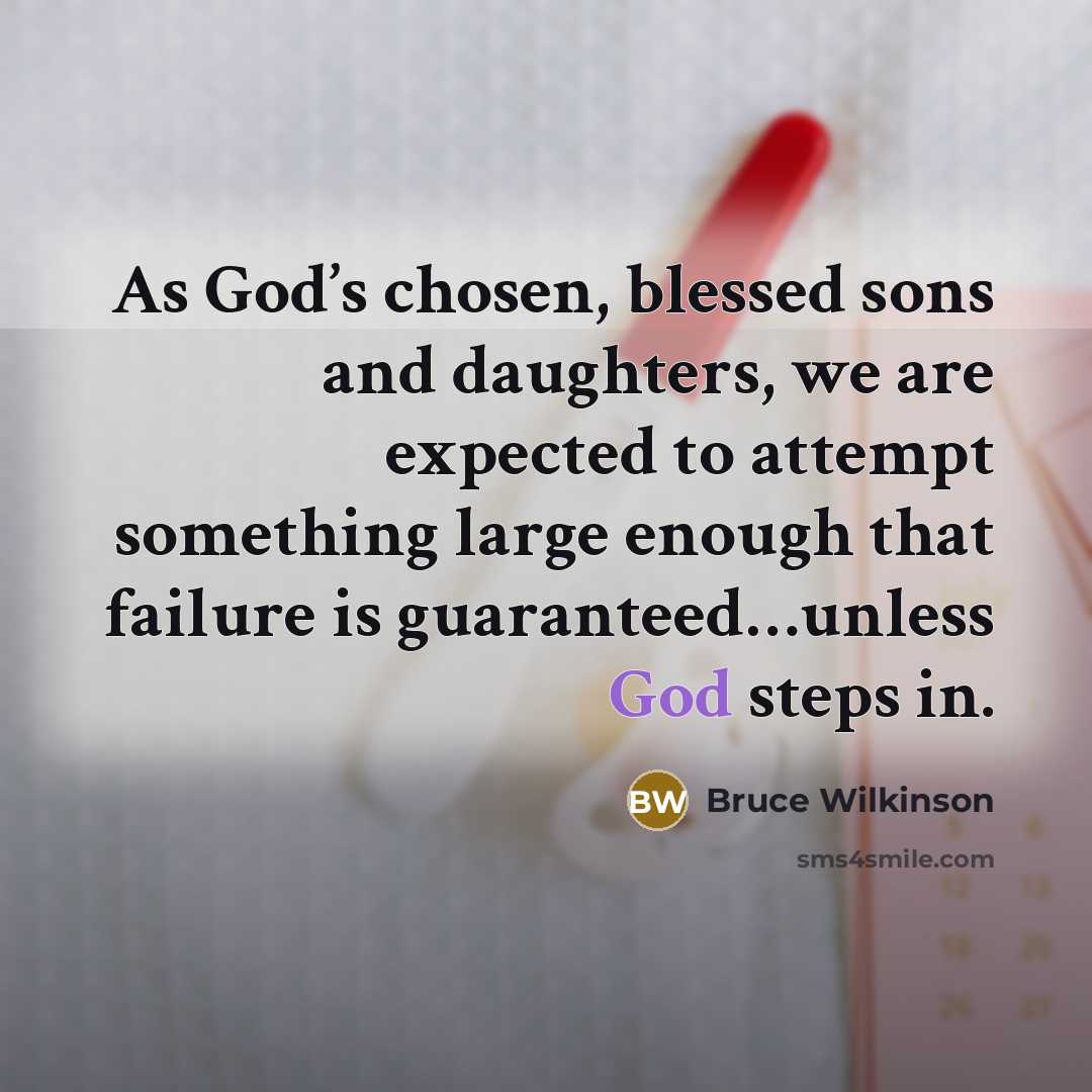 “As God’s chosen, blessed sons and daughters, we are expected…” quote by Bruce Wilkinson