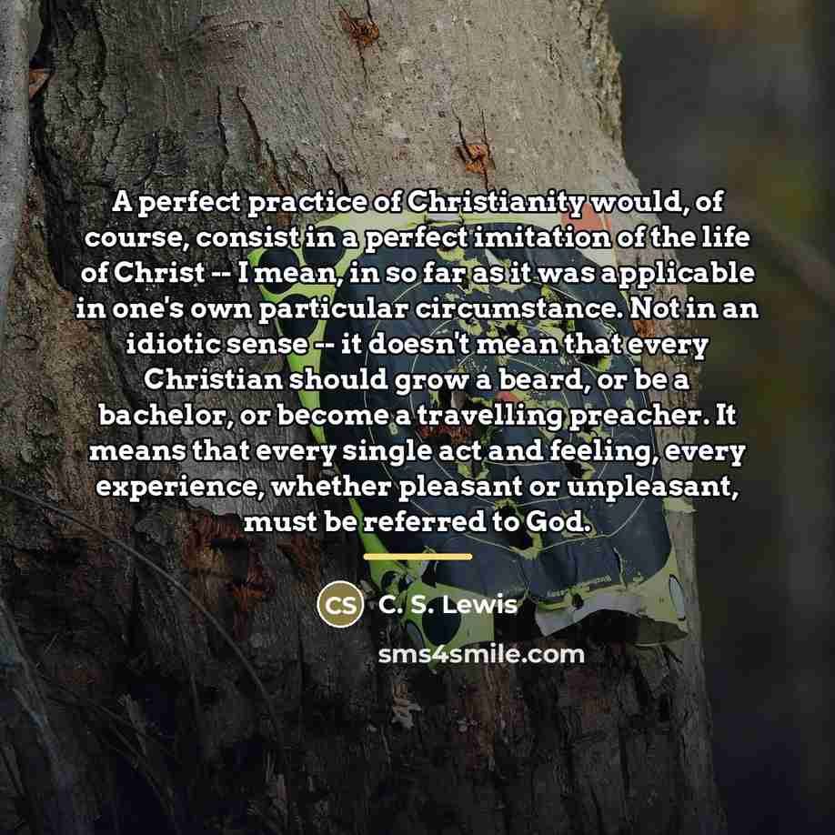 “A perfect practice of Christianity would, of course, consist in…” quote by C. S. Lewis