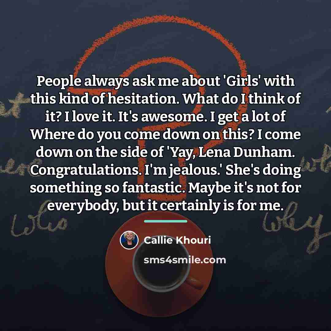 “People always ask me about 'Girls' with this kind of…” quote by Callie Khouri