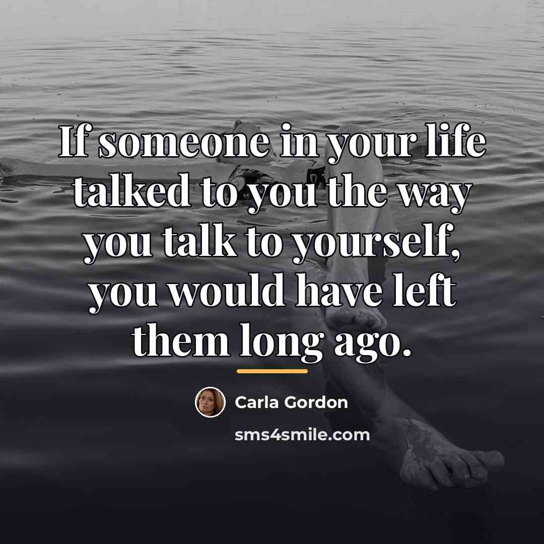 “If someone in your life talked to you the way…” quote by Carla Gordon