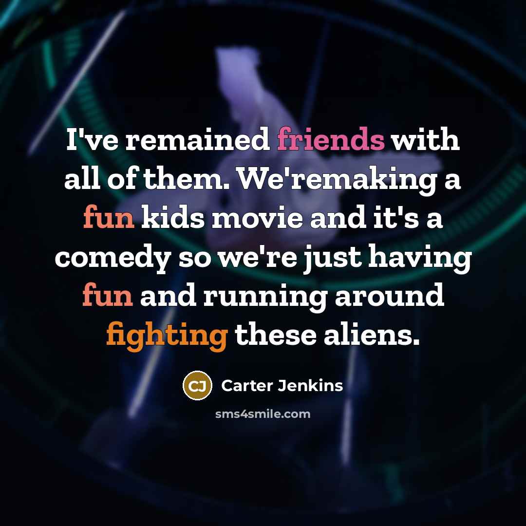 “I've remained friends with all of them. We'remaking a fun…” quote by Carter Jenkins