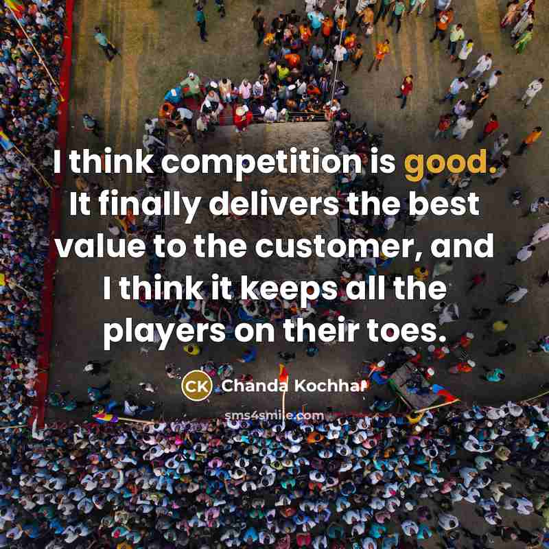 “I think competition is good. It finally delivers the best…” quote by Chanda Kochhar