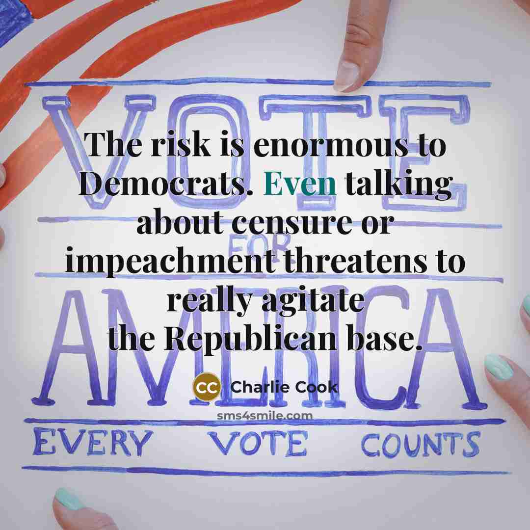 “The risk is enormous to Democrats. Even talking about censure…” quote by Charlie Cook