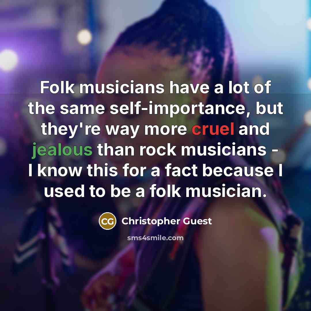 “Folk musicians have a lot of the same self-importance, but…” quote by Christopher Guest