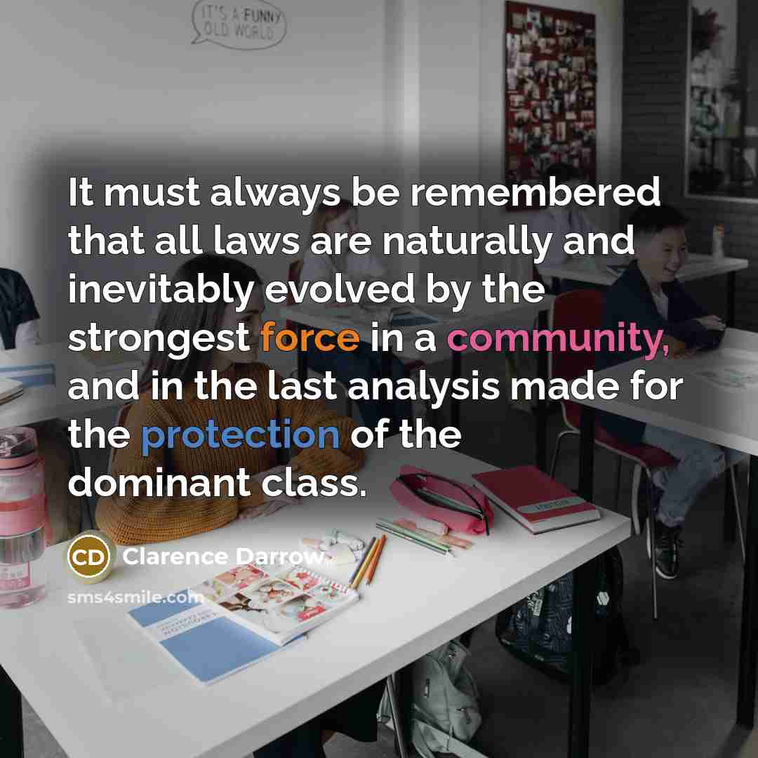 “It must always be remembered that all laws are naturally…” quote by Clarence Darrow