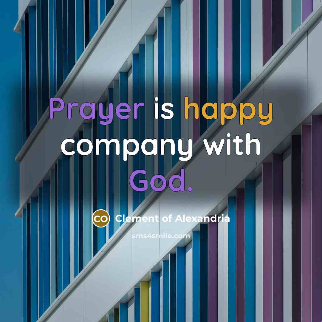 “Prayer is happy company with God.…” quote by Clement of Alexandria