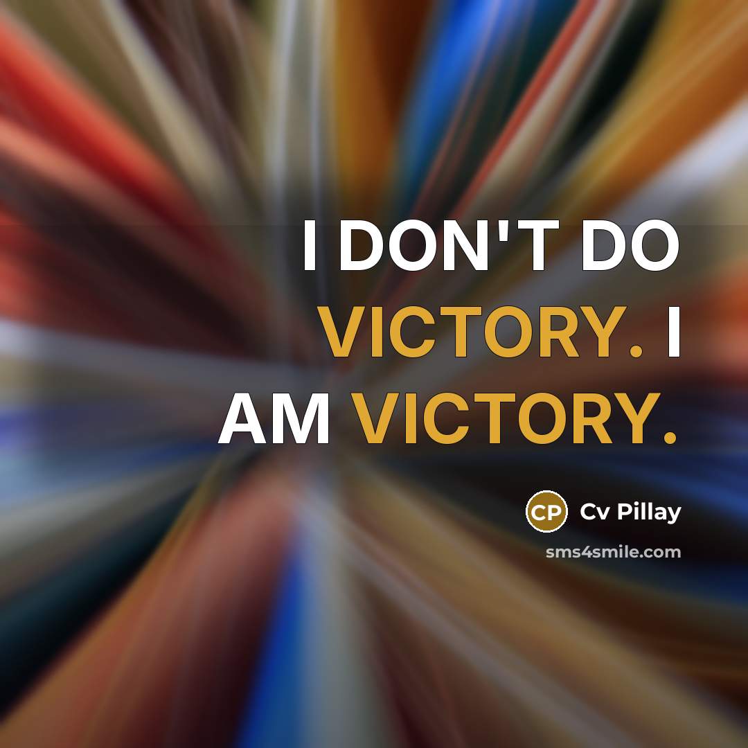 “I DON'T DO VICTORY. I AM VICTORY.…” quote by Cv Pillay