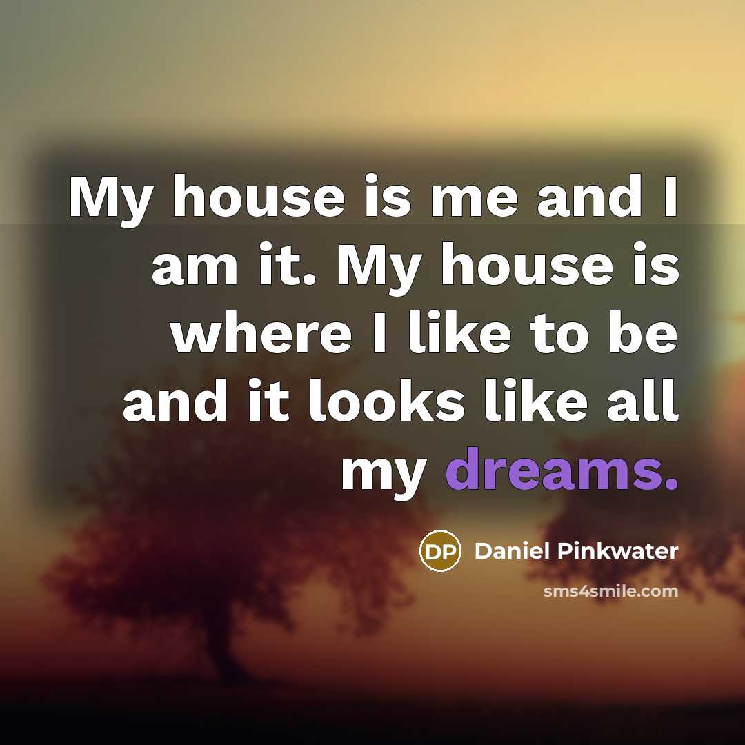 “My house is me and I am it. My house…” quote by Daniel Pinkwater