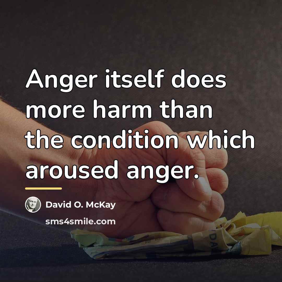 “Anger itself does more harm than the condition which aroused…” quote by David O. McKay