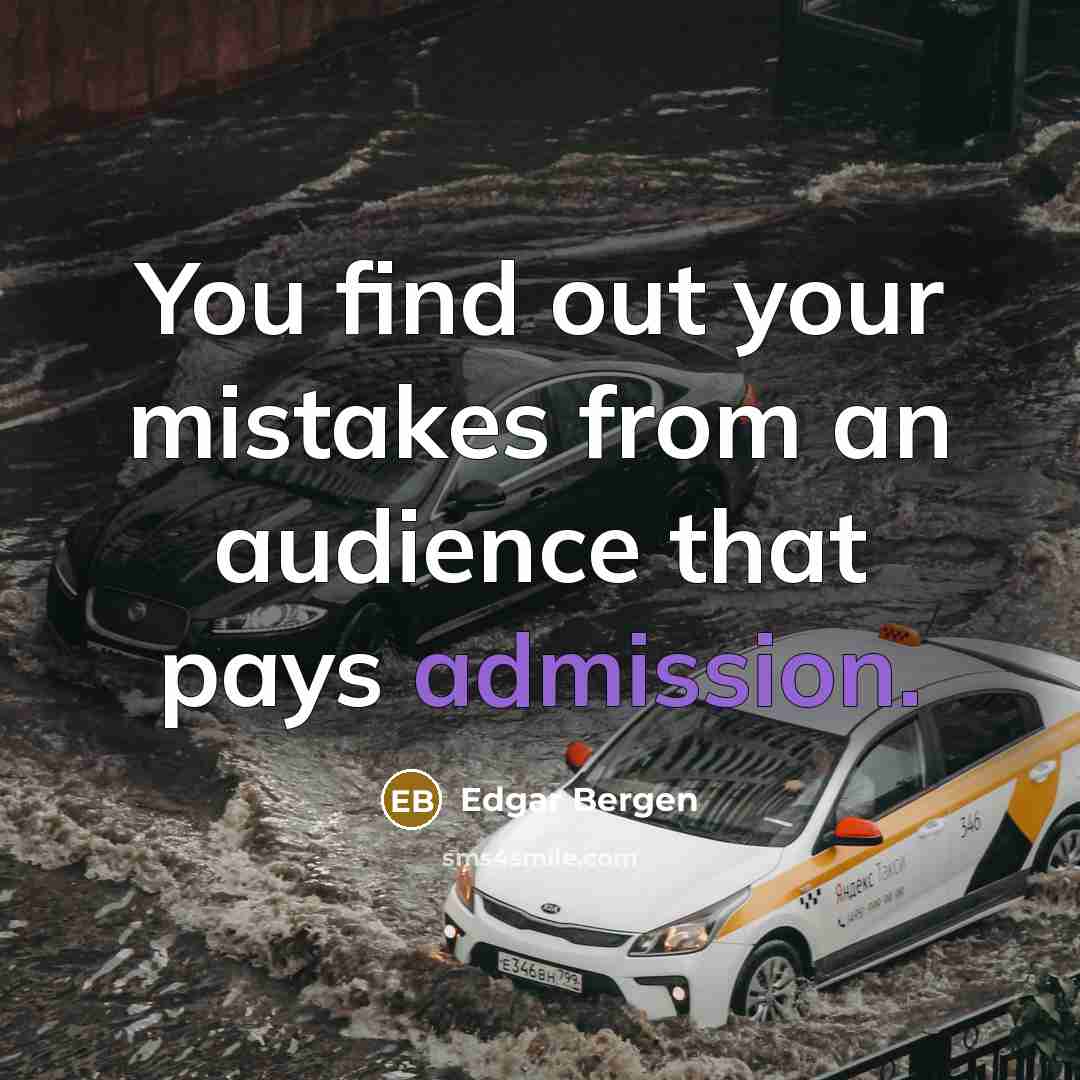 “You find out your mistakes from an audience that pays…” quote by Edgar Bergen