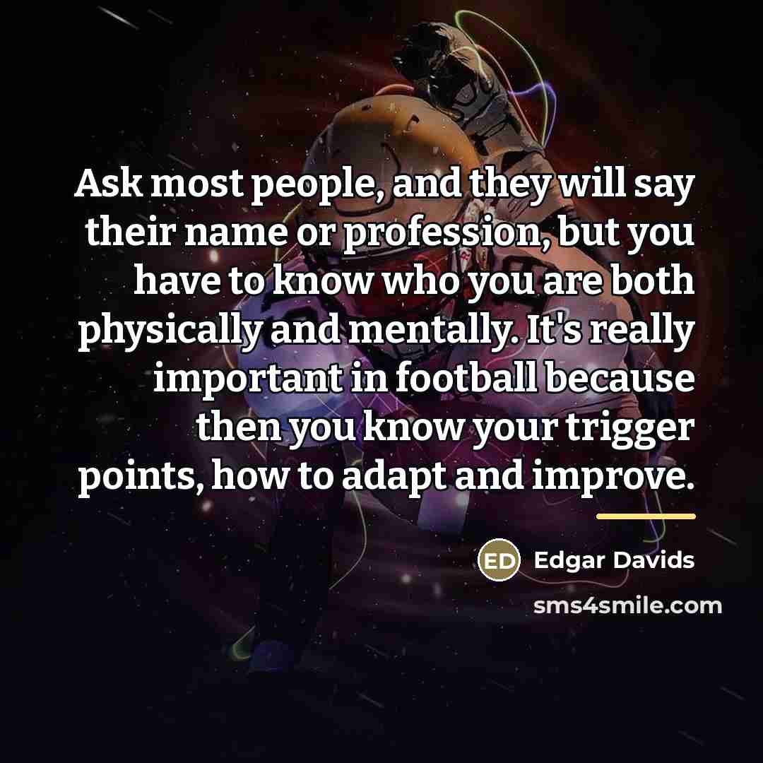 “Ask most people, and they will say their name or…” quote by Edgar Davids