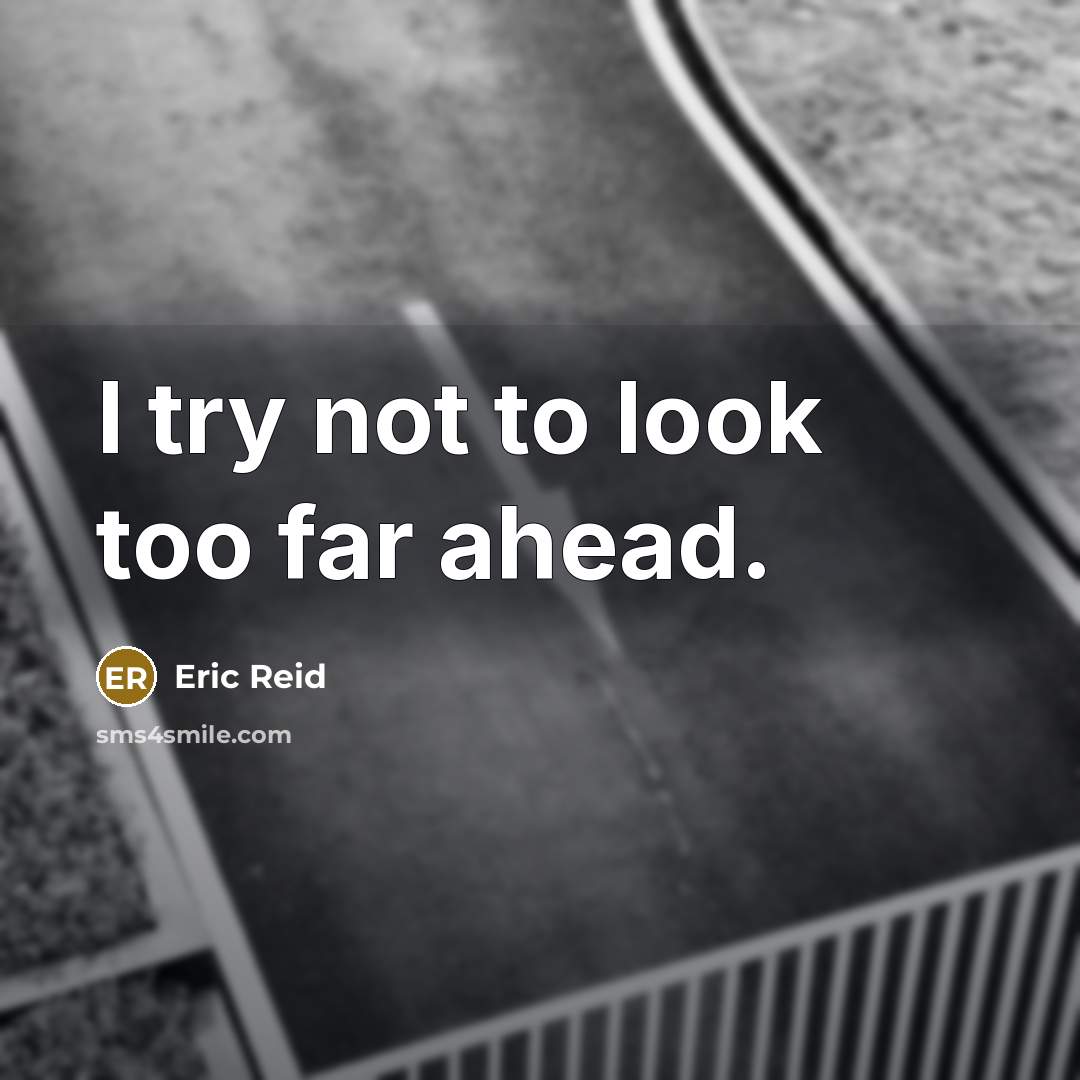 “I try not to look too far ahead.…” quote by Eric Reid