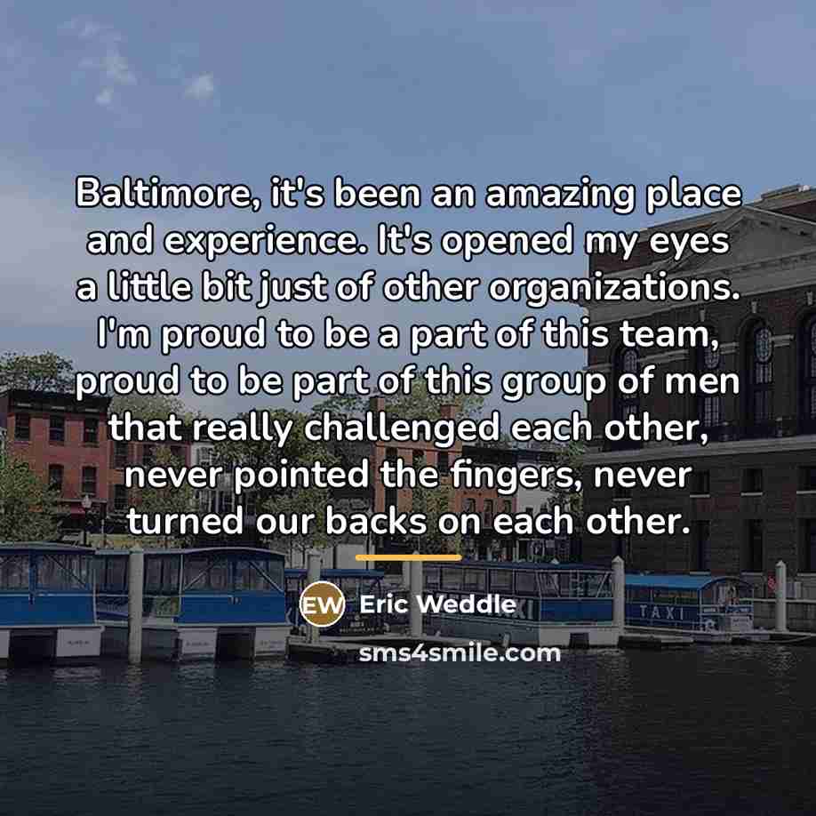 “Baltimore, it's been an amazing place and experience. It's opened…” quote by Eric Weddle