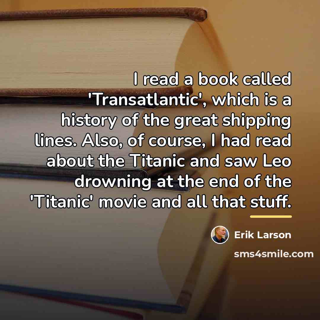 “I read a book called 'Transatlantic', which is a history…” quote by Erik Larson