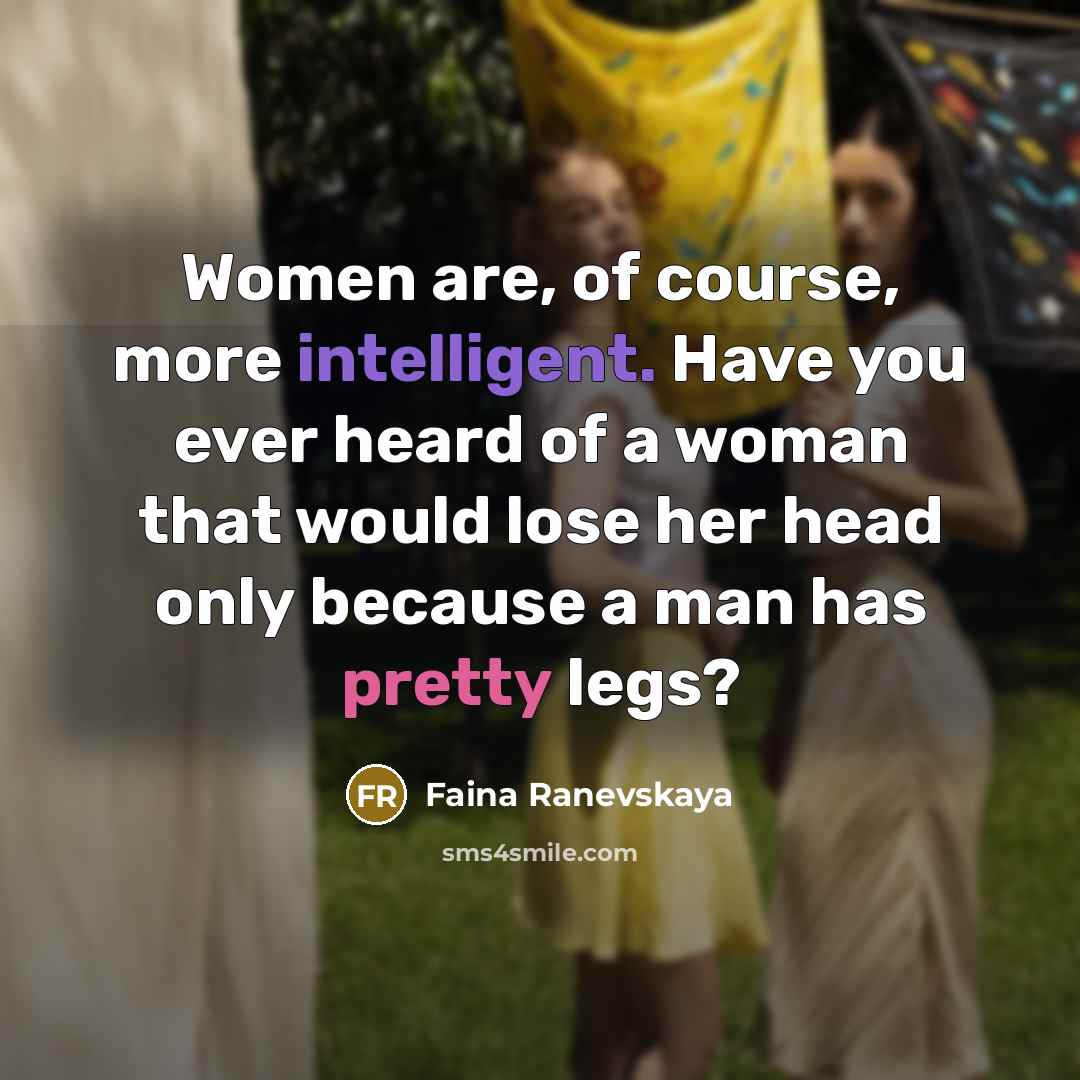 “Women are, of course, more intelligent. Have you ever heard…” quote by Faina Ranevskaya