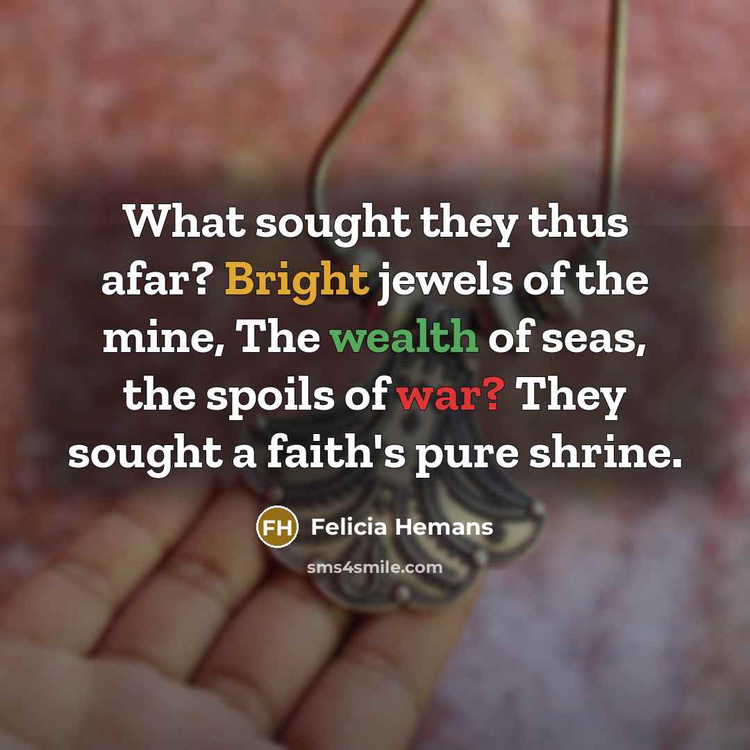 “What sought they thus afar? Bright jewels of the mine,…” quote by Felicia Hemans