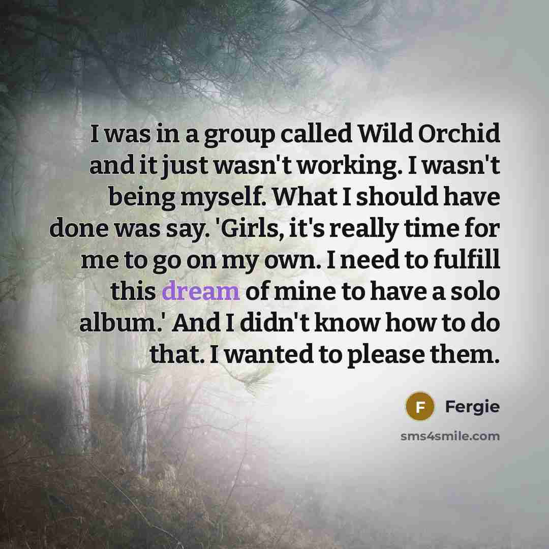 “I was in a group called Wild Orchid and it…” quote by Fergie
