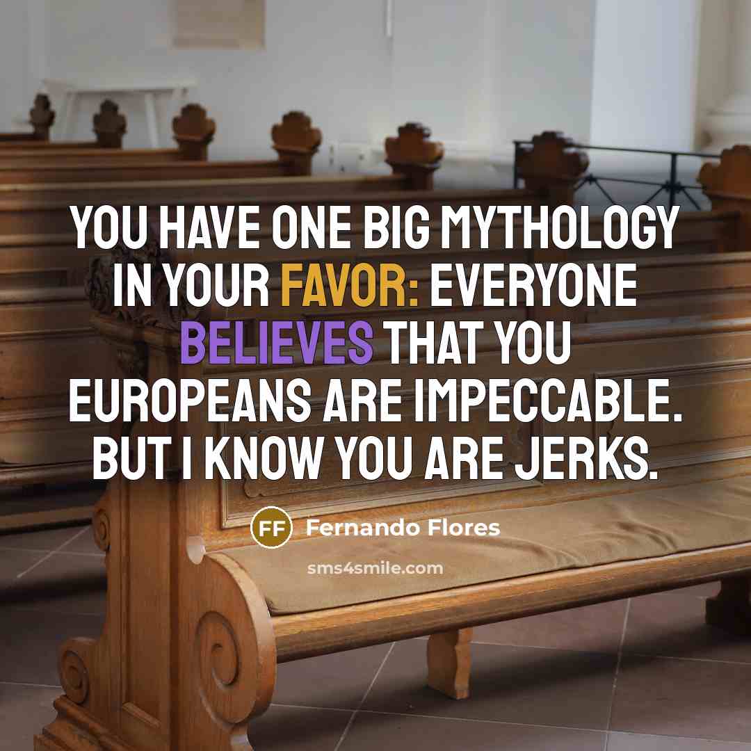 “You have one big mythology in your favor: Everyone believes…” quote by Fernando Flores