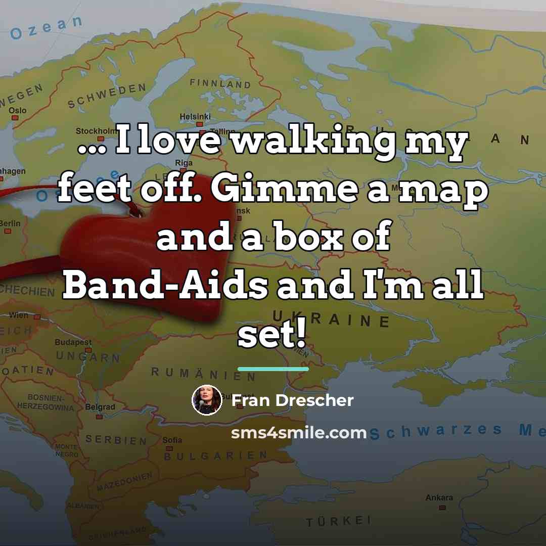 “... I love walking my feet off. Gimme a map…” quote by Fran Drescher
