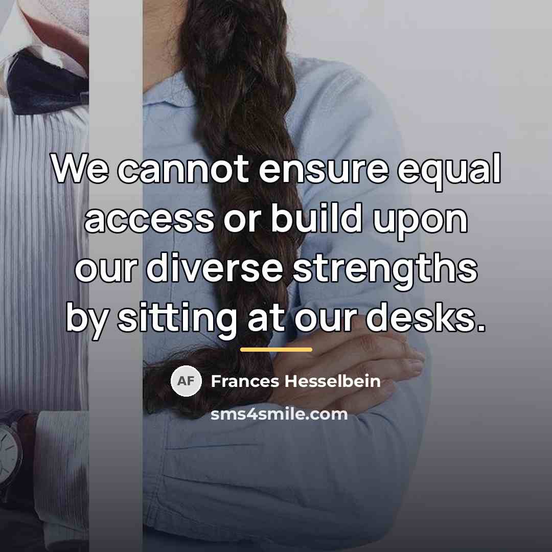 “We cannot ensure equal access or build upon our diverse…” quote by Frances Hesselbein