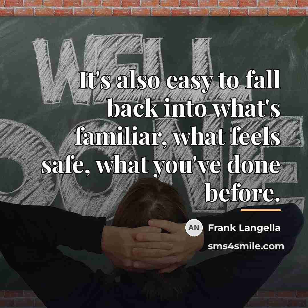 “It's also easy to fall back into what's familiar, what…” quote by Frank Langella