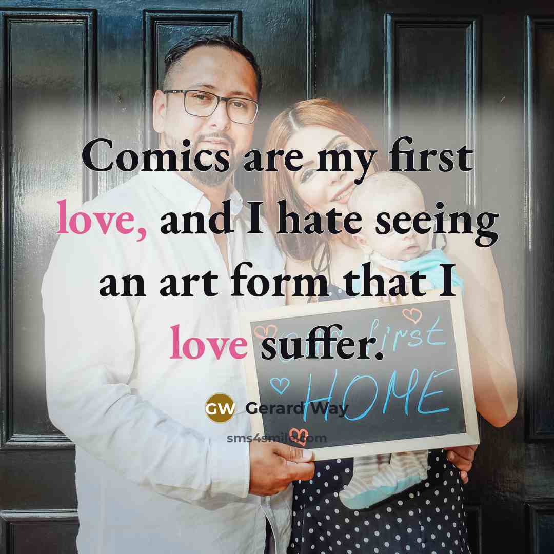 “Comics are my first love, and I hate seeing an…” quote by Gerard Way
