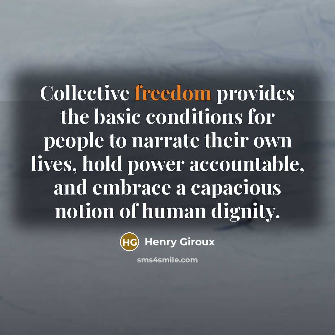 “Collective freedom provides the basic conditions for people to narrate…” quote by Henry Giroux