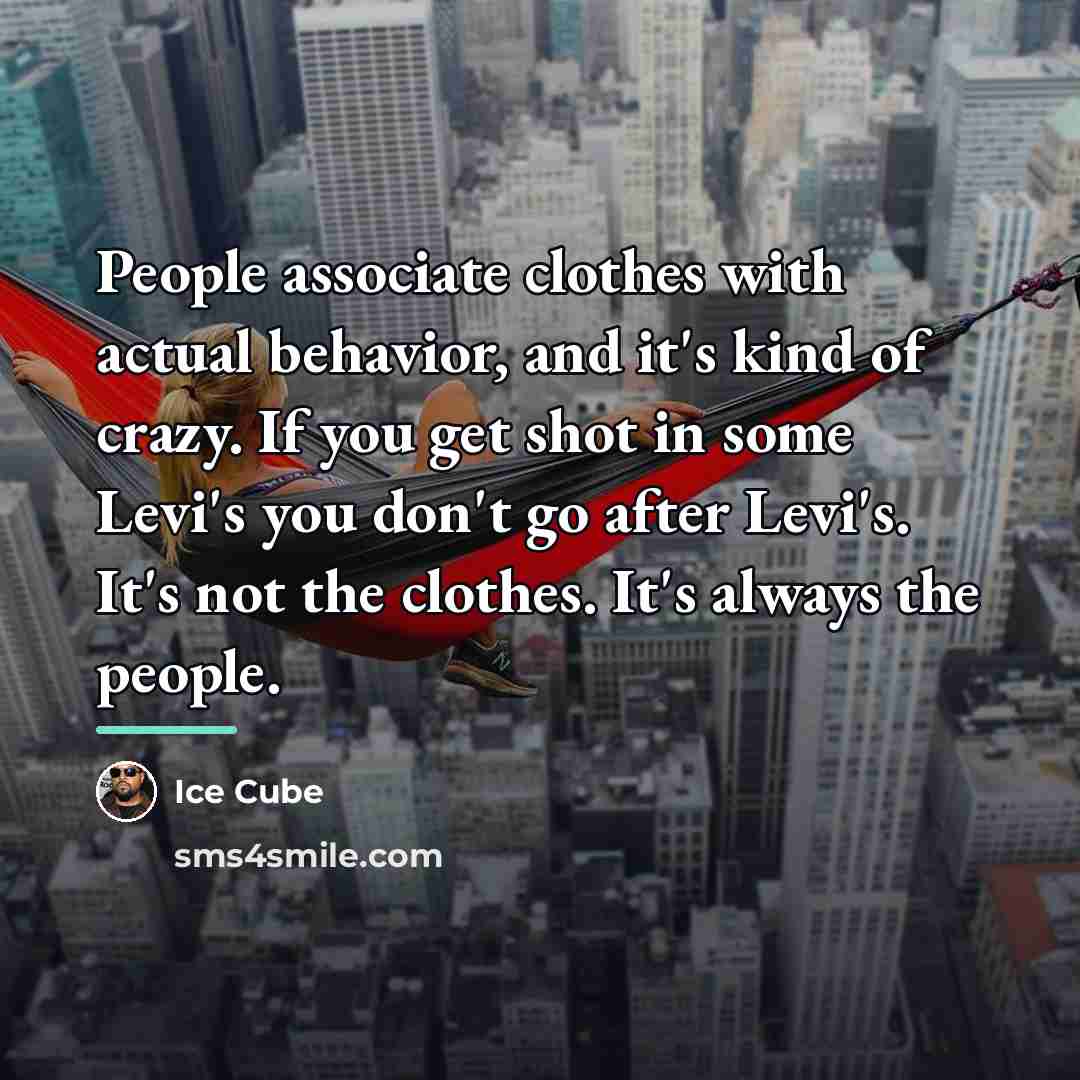 “People associate clothes with actual behavior, and it's kind of…” quote by Ice Cube