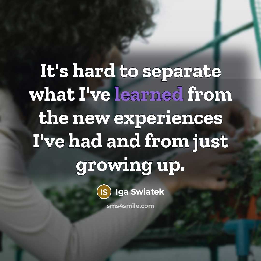 “It's hard to separate what I've learned from the new…” quote by Iga Swiatek