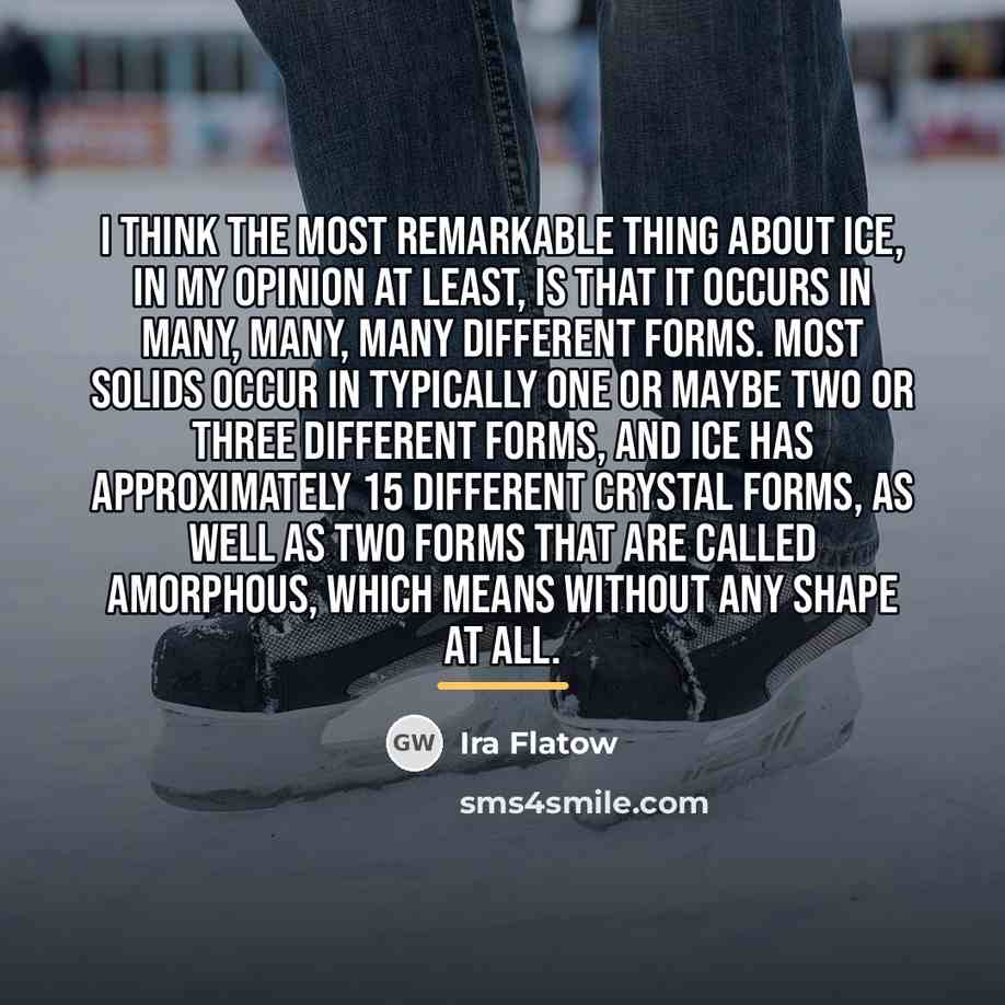“I think the most remarkable thing about ice, in my…” quote by Ira Flatow