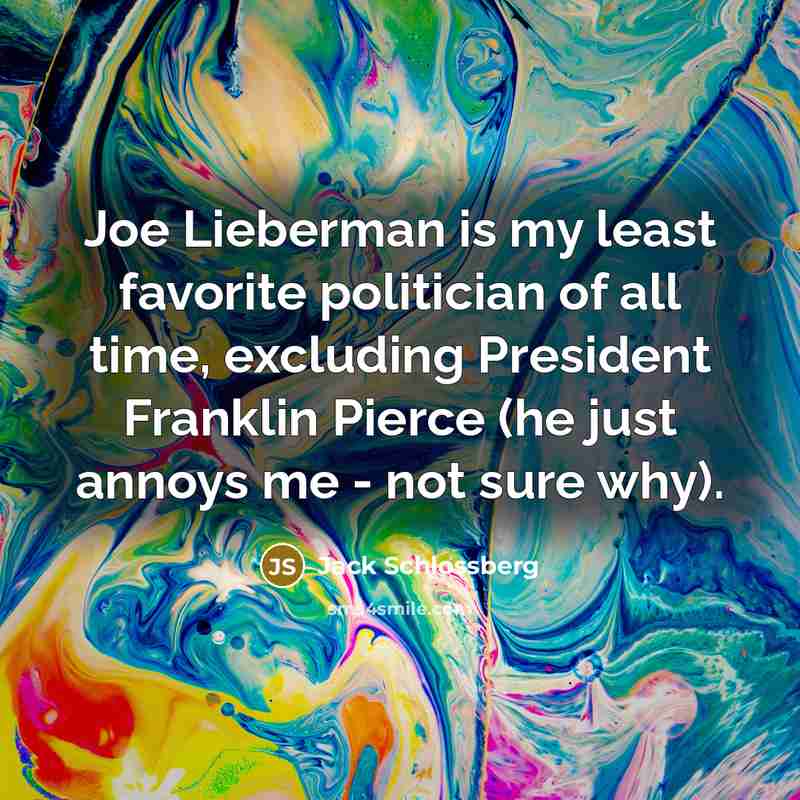 “Joe Lieberman is my least favorite politician of all time,…” quote by Jack Schlossberg