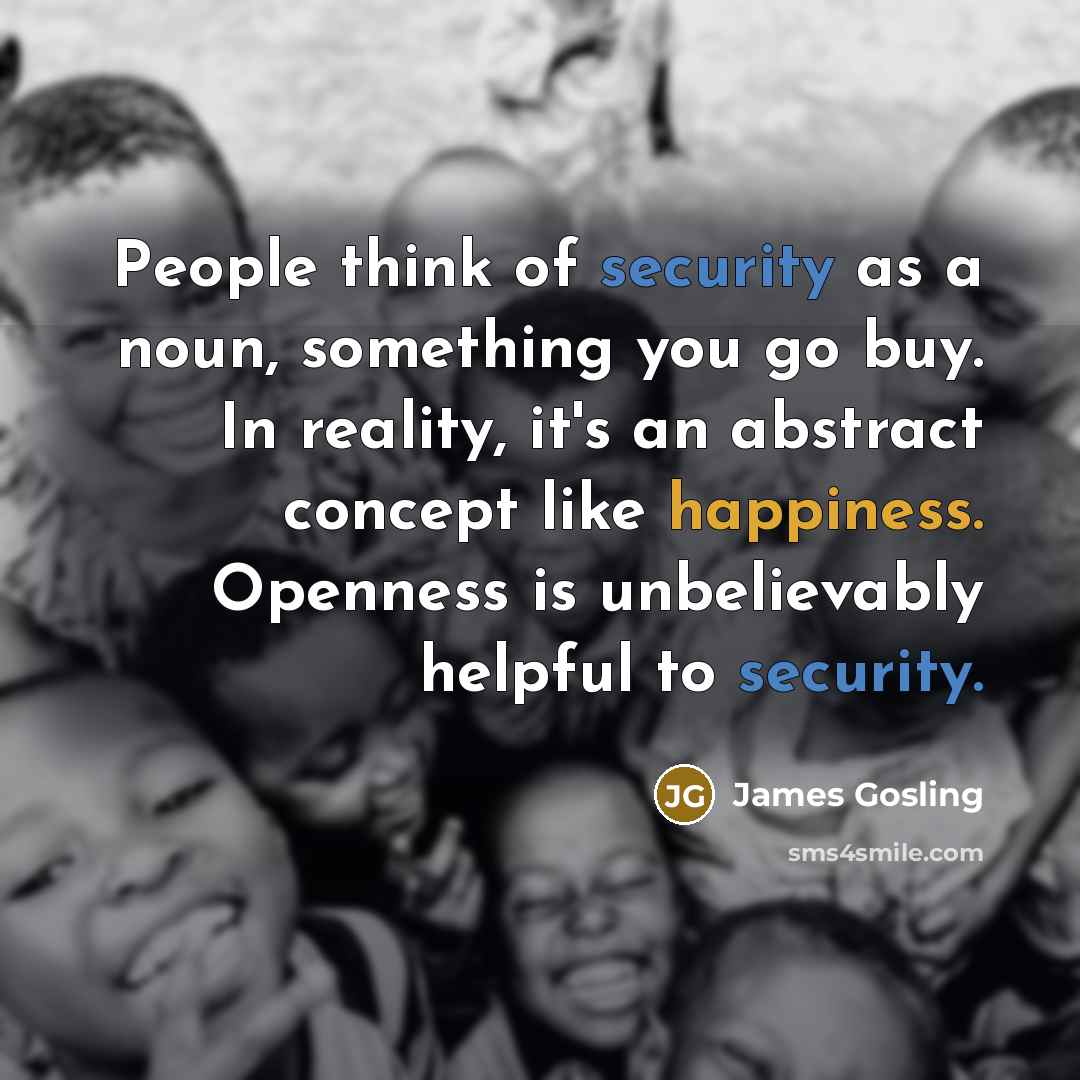“People think of security as a noun, something you go…” quote by James Gosling