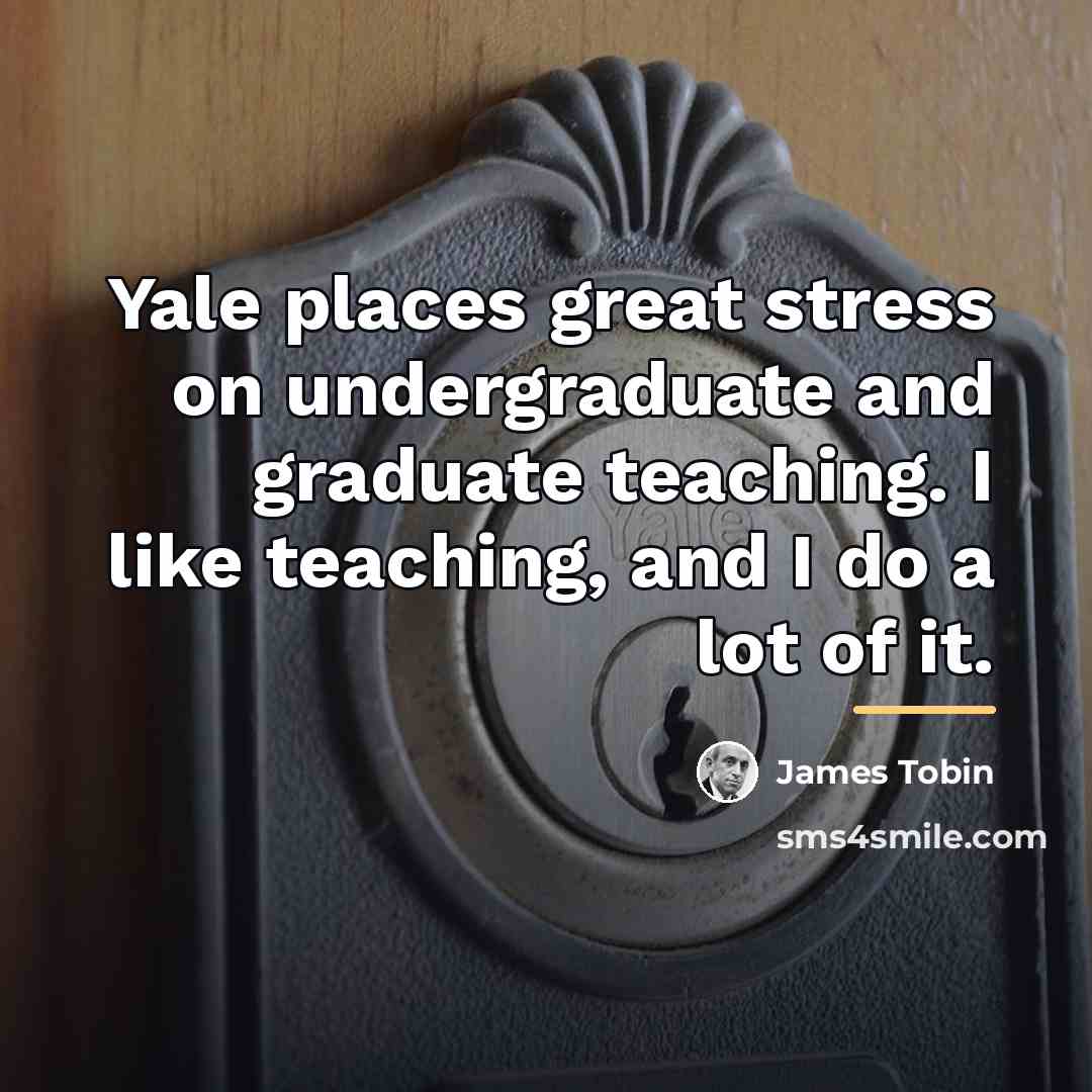 “Yale places great stress on undergraduate and graduate teaching. I…” quote by James Tobin