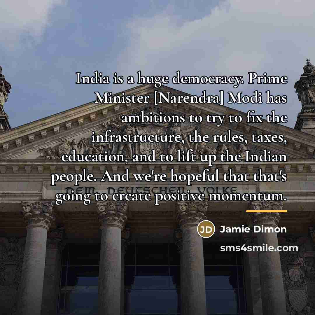 “India is a huge democracy. Prime Minister [Narendra] Modi has…” quote by Jamie Dimon