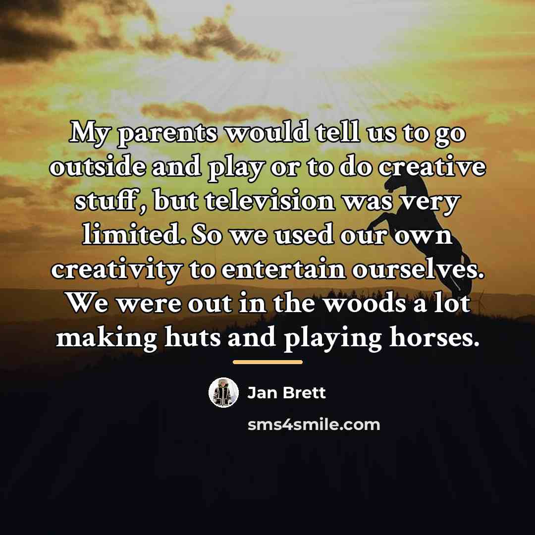 “My parents would tell us to go outside and play…” quote by Jan Brett