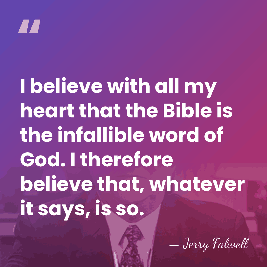 I believe with all my heart that the Bible is the infallible&hellip; - Jerry Falwell